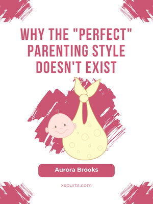 cover image of Why the Perfect Parenting Style Doesn't Exist